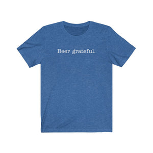 BEER GRATEFUL - Unisex Jersey Short Sleeve Tee