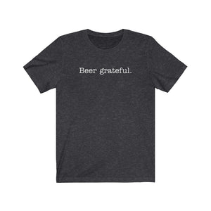 BEER GRATEFUL - Unisex Jersey Short Sleeve Tee