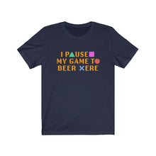 Load image into Gallery viewer, I PAUSED MY GAME TO BEER HERE - Unisex Jersey Short Sleeve Tee
